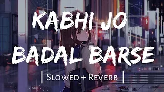 Kabhi Jo Badal Barse| Slowed & Reverb| Arijit Singh |