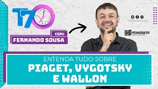 ENTENDA TUDO sobre PIAGET, VIGOTSKY e WALLON com Fernando Sousa - Turma das 7