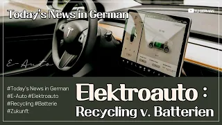 [Today's News in German] E-Auto : Recycling von Batterien - Wie sich das künftig ändern soll