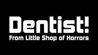 Little Shop of Horrors: Dentist! Lyrics!