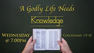 Godly Knowledge - Colossians 1:9-10 (Sermon)