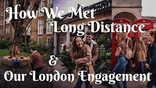 How We Met, Long Distance Relationship & Our London Engagement Story