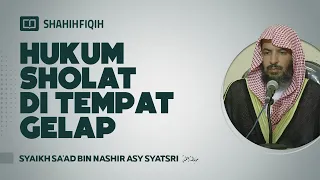 Hukum Sholat di Tempat Gelap - Syaikh Sa'ad bin Nashir Asy-Syatsri