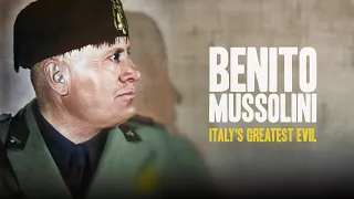 Benito Mussolini: Italy's Greatest Evil | Full Documentary