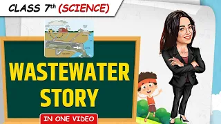 Wastewater Story || Full Chapter in1 Video || Class 7th Science || Junoon Batch