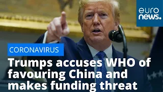 Coronavirus: Trump accuses WHO of favouring China and makes funding threat