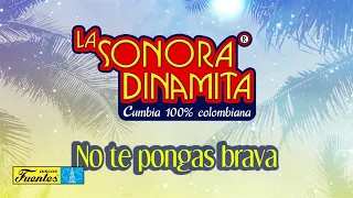 No Te Pongas Brava  - La Sonora Dinamita / Discos Fuentes [Audio]