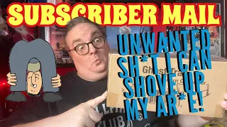 Subscriber Mail - Unwanted Sh#t I Can Shove Up My Ar#e!