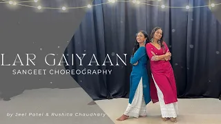 Lar Gaiyaan - Wedding Choreography | Jeel Patel | Rushita Chaudhary