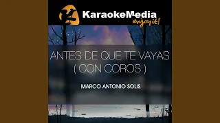 Antes De Que Te Vayas (Con Coros) (Karaoke Version) (In The Style Of Marco Antonio Solis)