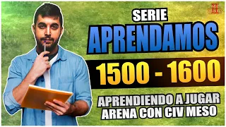 Jugamos ARENA con una civilización MESO | Aprendamos 1500 - 1600 | Capítulo 21