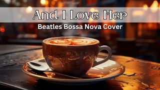 And I Love Her - Beatles Bossa Nova Instrumental Cover