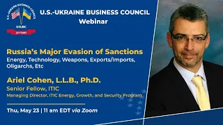 RUSSIA'S MAJOR EVASION OF SANCTIONS: USUBC Webinar with Ariel Cohen, Ph.D., ITIC, May 23, 2024