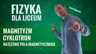 Fizyka - Magnetyzm (natężenie pola magnetycznego i cyklotron)