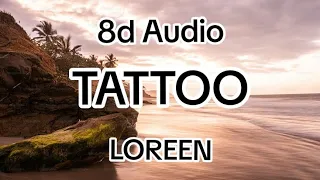 🎧🎶Loreen - Tattoo - 8d Audio - Use Headphones🎶🎧