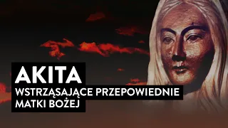 Wstrząsające przepowiednie z Akity: "Ogień spadnie z Nieba!" I Podcast