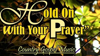 HOLD ON WITH YOUR PRAYER/Uplifting Gospel Music