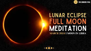 Full Moon Guided Meditation March 2024 I Lunar Eclipse Meditation I Moon in Libra I Chakra Cleanse