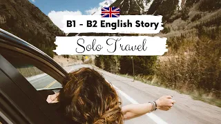 INTERMEDIATE ENGLISH STORY ✈️ Solo Travel 🌄 B1 - B2 | British English Listening Practice