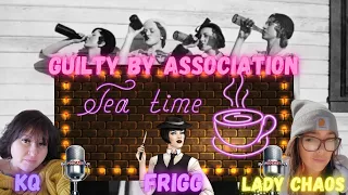 TEA TIME GUILTY BY ASSOCIATION