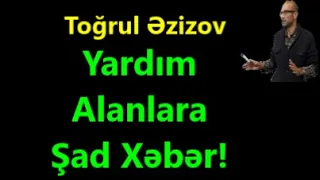 Yardım Alanlara Şad Xəbər | Pul qazanmağa dəstək - 1 | Toğrul Əzizov