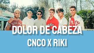 Dolor De Cabeza - CNCO X Riki (Lyrics)