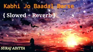 Kabhi Jo Badal Barse  Slowed Reverb||Arijit Singh, Shreya Ghoshal || Jackpot ||