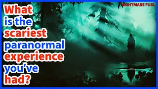 What is the scariest paranormal experience you've had?