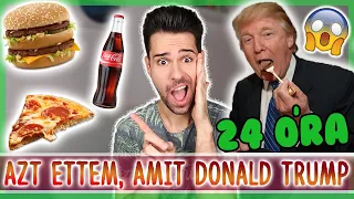 $ 24 ÓRÁIG AZT ETTEM, AMIT DONALD TRUMP $