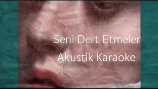 SENİ DERT ETMELER - KARAOKE ( İNCE TON)