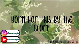 🌸 Born For This By The Score 🌸 || 1 hour || Cherrucookielyrics