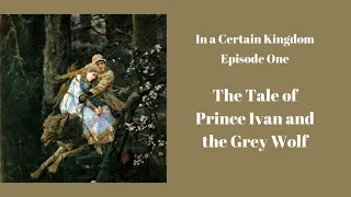 In a Certain Kingdom: The Tale of Prince Ivan and the Grey Wolf