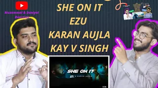 She On It New Song 2021 | Ezu | Karan Aujla | Kay V Singh | Muzammal & Daniyal Reaction | Pakistan