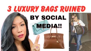 THREE MOST POPULAR LUXURY HANDBAGS RUINED BY SOCIAL MEDIA