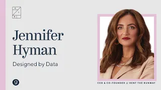 Rent the Runway CEO Jennifer Hyman | Designed by Data