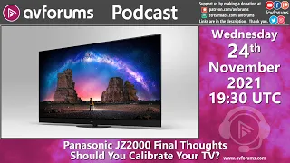 Podcast: Panasonic JZ2000 Final Thoughts - TV Calibration: Should you? And More...