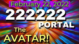 February 22 2022 -  222222 ASCENSION PORTAL - The AVATAR NEW EARTH HUMAN 12-Strand DNA -  EARTH1111