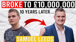 Broke To 10 Million in my 20's | Samuel Leeds Life Story