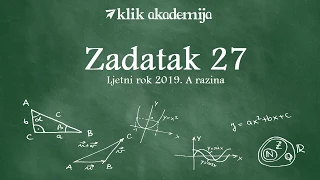 Zadatak 27 A razina ljeto 2019 | Matematika na državnoj maturi | Klik akademija