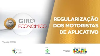 Giro Econômico | Regularização dos Motoristas de Aplicativo | 24/04/2024