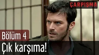 Çarpışma 4. Bölüm - Çık Karşıma!