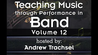 Teaching Music through Performance in Band Vol. 12 (Webinar with Andrew Trachsel)