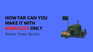 How far can you get using Barracks only? | Tower Battles Roblox