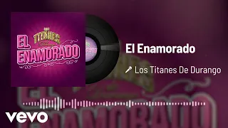 Los Titanes De Durango - El Enamorado (Audio)