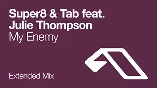 Super8 & Tab feat. Julie Thompson - My Enemy (Extended Mix)