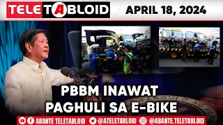 TELETABLOID w/ Robert Tan | PBBM inawat paghuli sa e-bike | 04-18-24