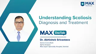 What is Scoliosis? Types, Diagnosis & Treatments | Dr. Abhishek Srivastava | Max Hospital, Vaishali