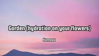 Kamauu _ Garden ( hydration on your flowers) lyrics