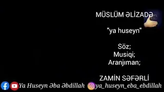 MÜSLÜM ƏLİZADƏ " ya huseyn "