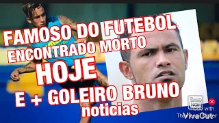 TRAGÉDIA NO ESPORTE JOGADOR ENCONTRADO MORTO E BRUNO GOLEIRO NOTÍCIA DE NOVA CONTRATAÇÃO